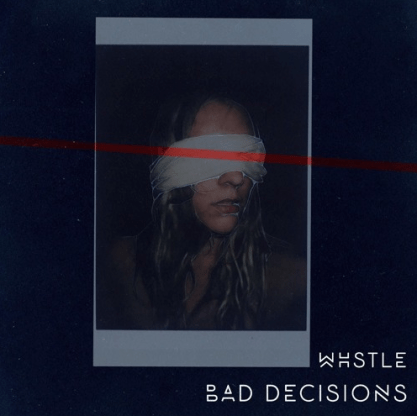 WHSTLE - Bad Decisions